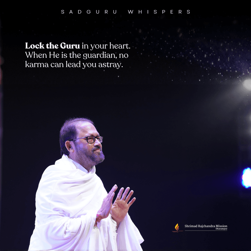 Lock the Guru in your heart. When He is the guardian, no karma can lead you astray.