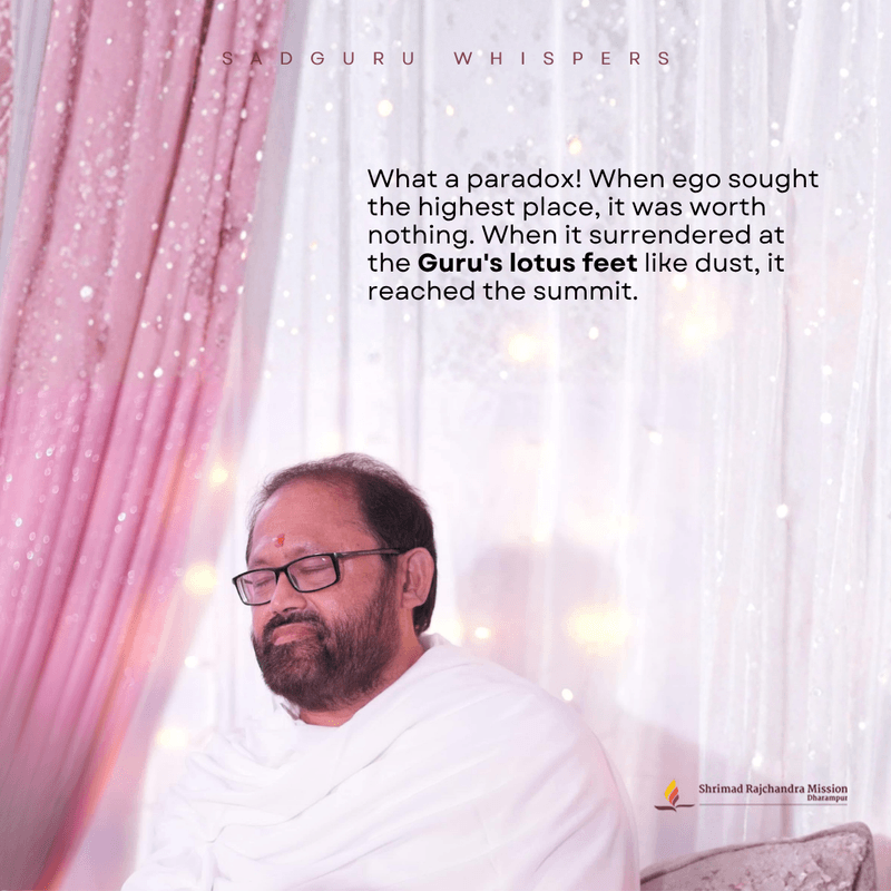 What a paradox! When ego sought the highest place, it was worth nothing. When it surrendered at the Guru's lotus feet like dust, it reached the summit.