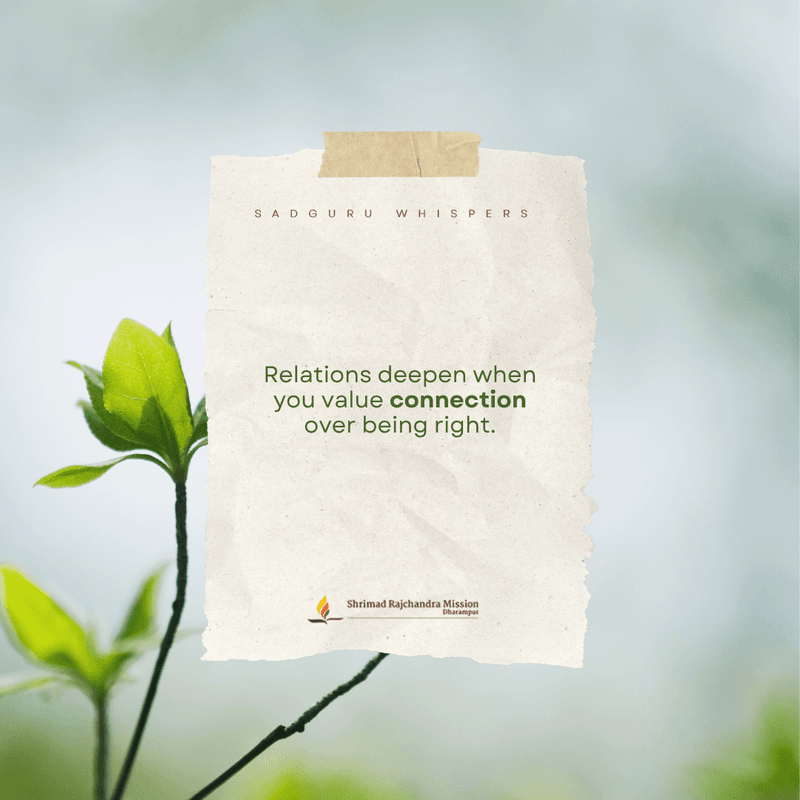 Relations deepen when you value connection over being right.