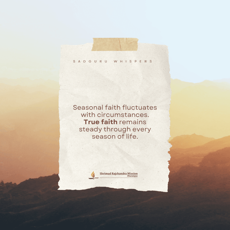 Seasonal faith fluctuates with circumstances. True faith remains steady through every season of life.