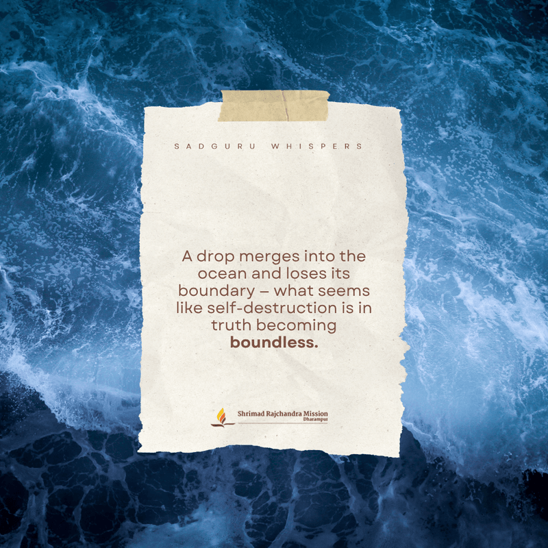 A drop merges into the ocean and loses its boundary — what seems like self-destruction is in truth becoming boundless.