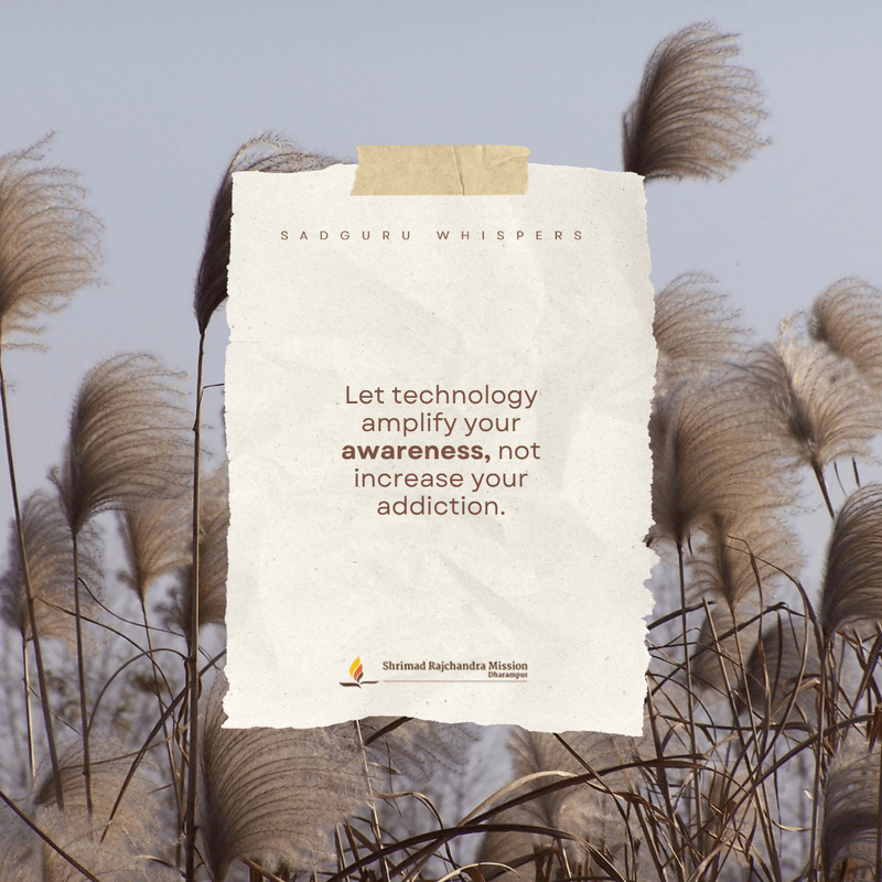 Let technology amplify your awareness, not increase your addiction.