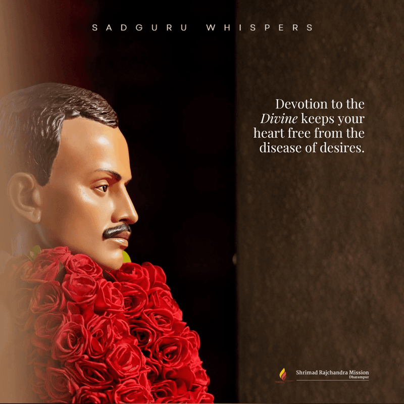 Devotion to the Divine keeps your heart free from the disease of desires.