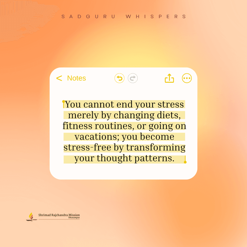 You cannot end your stress merely by changing diets, fitness routines, or going on vacations; you become stress-free by transforming your thought patterns.