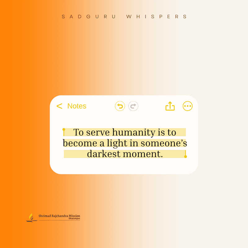 To serve humanity is to become a light in someone’s darkest moment.