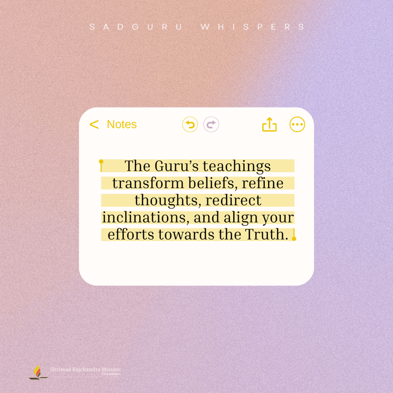 The Guru’s teachings transform beliefs, refine thoughts, redirect inclinations, and align your efforts towards the Truth.