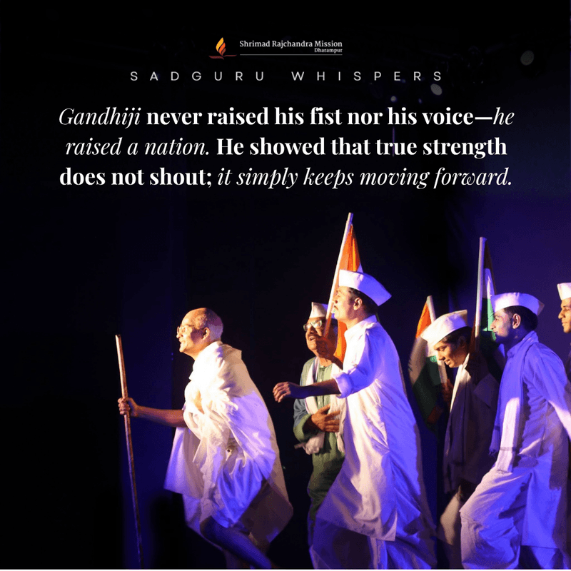 Gandhiji never raised his fist nor his voice—he raised a nation. He showed that true strength does not shout; it simply keeps moving forward.